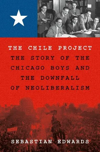 The Chile Project: The Story of the Chicago Boys and the Downfall of Neoliberalism