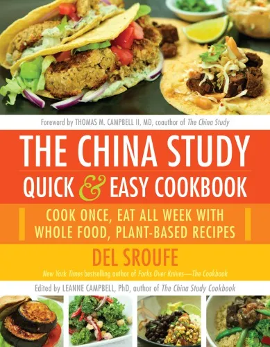 Cover of The China Study quick & easy cookbook: cook once, eat all week with whole food, plant-based recipes