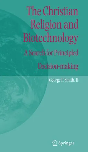 The Christian Religion and Biotechnology: A Search for Principled Decision-making (International Library of Ethics, Law, and the New Medicine, 25)