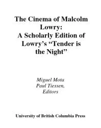 The Cinema of Malcolm Lowry : A Scholarly Edition of Lowry's 'Tender is the Night'.