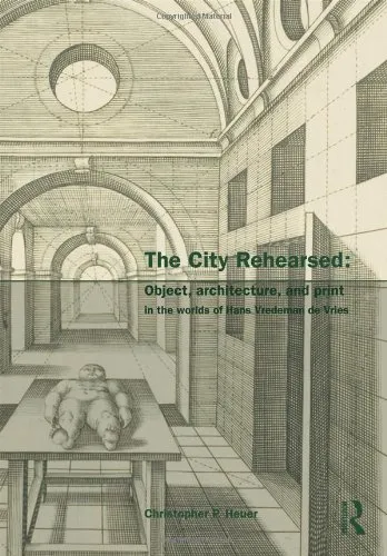 The City Rehearsed: The Architectural Worlds of Hans Vredeman de Vries (The Classical Tradition in Architecture)