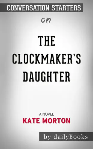 The Clockmaker's Daughter--A Novel​​​​​​​ by Kate Morton​​​​​​​ | Conversation Starters