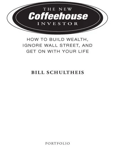 The Coffeehouse Investor: How to Build Wealth, Ignore Wall Street, and Get on with Your Life