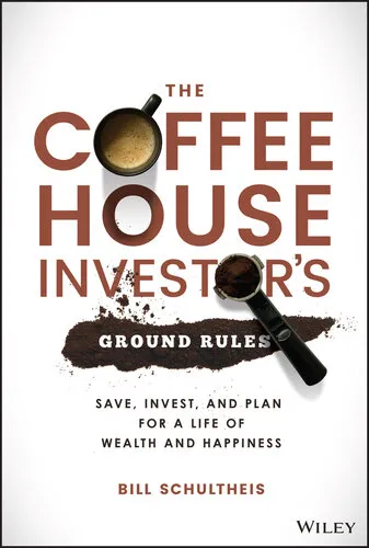 The Coffeehouse Investor's Ground Rules: Save, Invest, and Plan for a Life of Wealth and Happiness