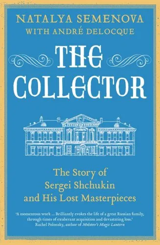 The Collector: The Story of Sergei Shchukin and His Lost Masterpieces