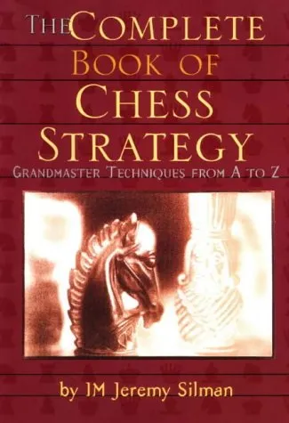 The Complete Book of Chess Strategy: Grandmaster Techniques from A to Z