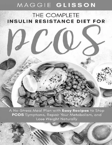 The Complete Insulin Resistance Diet for PCOS_ A No-Stress Meal Plan with Easy Recipes to Stop PCOS Symptoms, Repair Your Metabolism, and Lose Weight Naturally