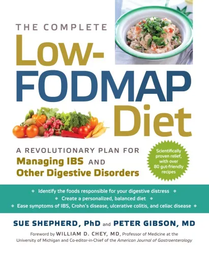 The Complete Low-FODMAP Diet: A Revolutionary Plan for Managing IBS and Other Digestive Disorders