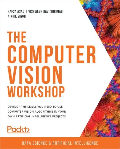 The Computer Vision Workshop: Develop the skills you need to use computer vision algorithms in your own artificial intelligence projects