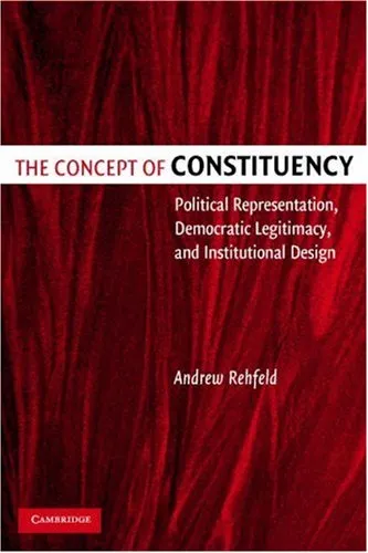 The Concept of Constituency: Political Representation, Democratic Legitimacy, and Institutional Design