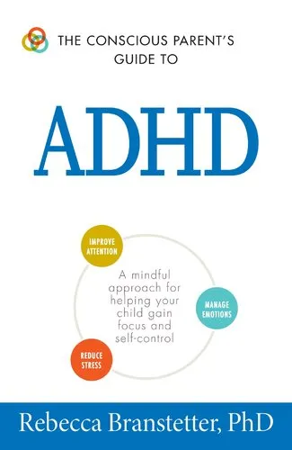 The Conscious Parent's Guide To ADHD: A Mindful Approach for Helping Your Child Gain Focus and Self-Control