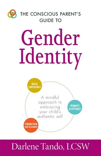 The Conscious Parent's Guide to Gender Identity: A Mindful Approach to Embracing Your Child's Authentic Self