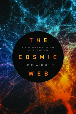 The Cosmic Web: Mysterious Architecture of the Universe