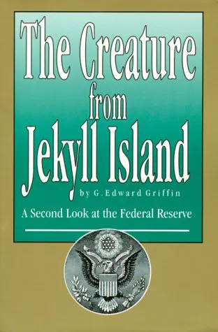 The Creature from Jekyll Island: A Second Look at the Federal Reserve