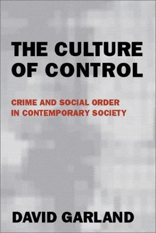 The Culture of Control: Crime and Social Order in Contemporary Society