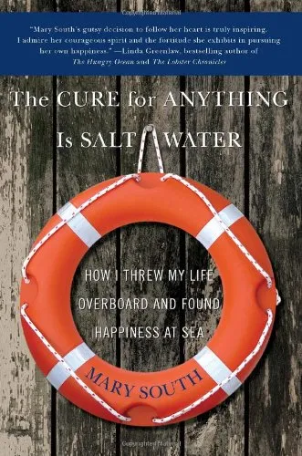 The Cure for Anything Is Salt Water: How I Threw My Life Overboard and Found Happiness at Sea