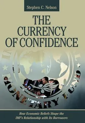 The Currency of Confidence: How Economic Beliefs Shape the Imf’s Relationship with Its Borrowers