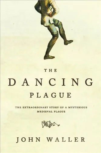 The Dancing Plague: The Strange, True Story of an Extraordinary Illness