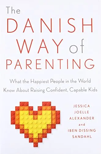 The Danish Way of Parenting: What the Happiest People in the World Know About Raising Confident, Capable Kids