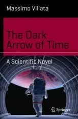 The Dark Arrow of Time: A Scientific Novel