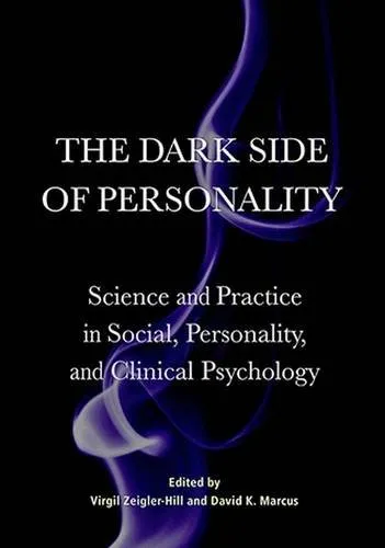 The Dark Side of Personality: Science and Practice in Social, Personality, and Clinical Psychology