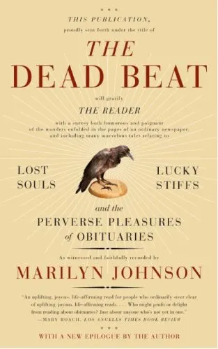 The Dead Beat: Lost Souls, Lucky Stiffs, and the Perverse Pleasures of Obituaries (P.S.)