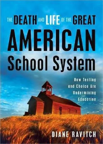 The Death and Life of the Great American School System: How Testing and Choice Are Undermining Education