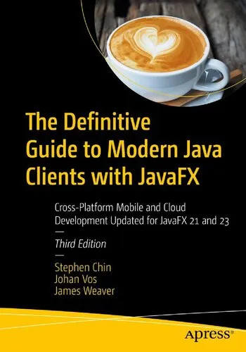 The Definitive Guide to Modern Java Clients with JavaFX Cross-Platform Mobile and Cloud Development Updated for JavaFX 21 and 23