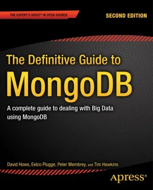The Definitive Guide to MongoDB  A Complete Guide to Dealing with Big Data using MongoDB