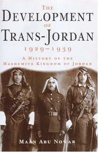 The Development of Trans-Jordan 1929-1939: A History of the Hashemite Kingdom of Jordan