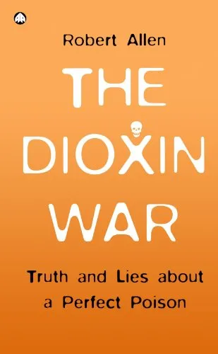 The Dioxin War: Truth and Lies About a Perfect Poison