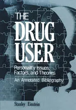 The Drug User: Personality Issues, Factors, and Theories An Annotated Bibliography