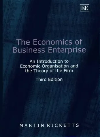 The Economics of Business Enterprise: An Introduction to Economic Organisation and the Theory of the Firm