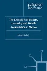 The Economics of Poverty, Inequality and Wealth Accumulation in Mexico