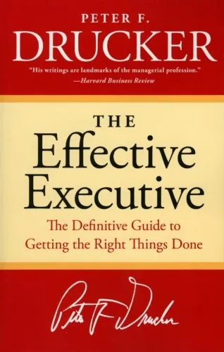 The Effective Executive: The Definitive Guide to Getting the Right Things Done