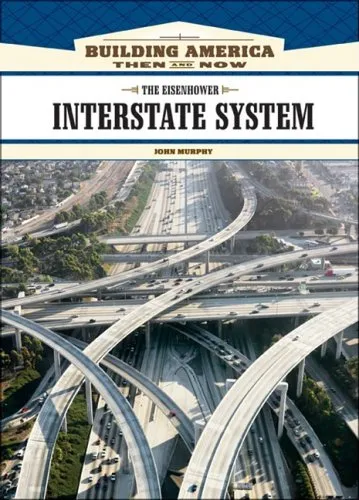 The Eisenhower Interstate System (Building America: Then and Now)