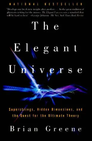 The Elegant Universe: Superstrings, Hidden Dimensions, and the Quest for the Ultimate Theory