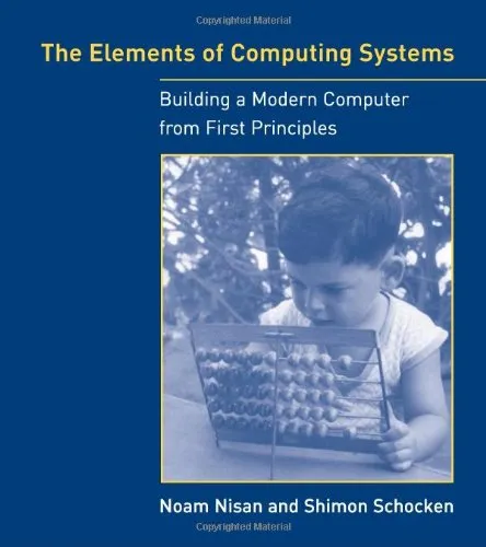 The Elements of Computing Systems: Building a Modern Computer from First Principles