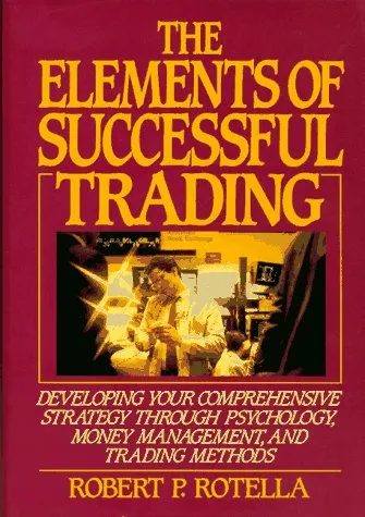 The Elements of Successful Trading: Developing Your Comprehensive Strategy Through Psychology, Money Management, and Trading Methods