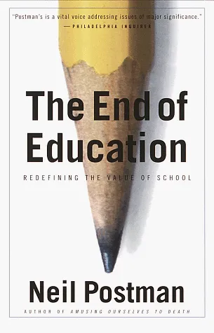 The End of Education: Redefining the Value of School