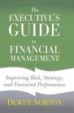 The Executive’s Guide to Financial Management: Improving Risk, Strategy, and Financial Performance