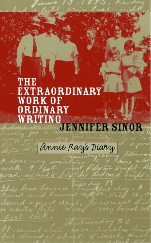 The Extraordinary Work of Ordinary Writing: Annie Ray's Diary (American Land and Life Series)