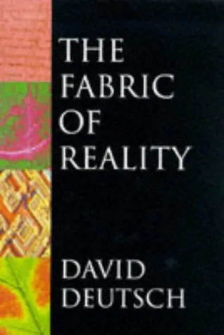 The Fabric of Reality: The Science of Parallel Universes and Its Implications