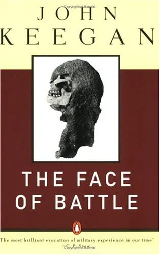 The Face of Battle: A Study of Agincourt, Waterloo, and the Somme