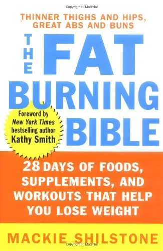 The Fat-Burning Bible: 28 Days of Foods, Supplements, and Workouts that Help You Lose Weight