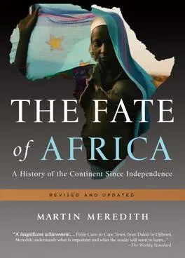 The Fate of Africa: A History of the Continent Since Independence: A History of the Continent Since Independence