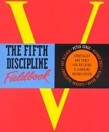 The Fifth Discipline Fieldbook: Strategies and Tools for Building a Learning Organization