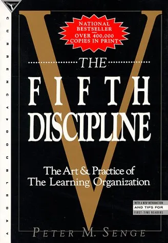 The Fifth Discipline: The Art & Practice of The Learning Organization