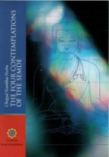 The Four Contemplations of the Semde: Transcription of the Oral Teachings Given in Nea Macri (Greece), December 1986