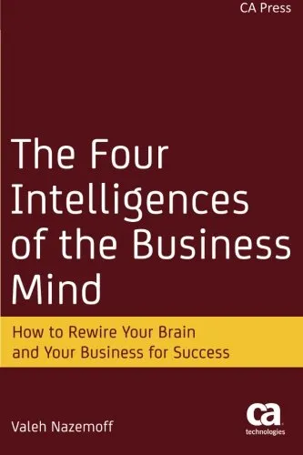 The Four Intelligences of the Business Mind: How to Rewire Your Brain and Your Business for Success